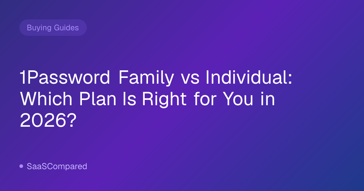 1Password Family vs Individual: Which Plan Is Right for You in 2026?