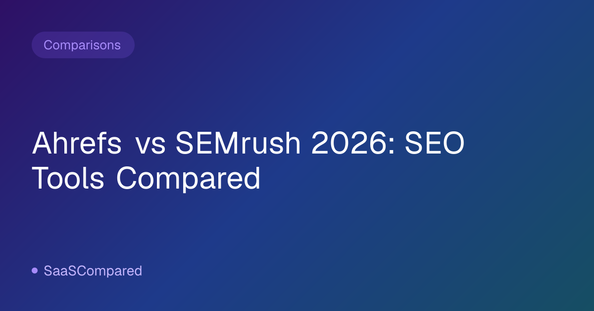 Ahrefs vs SEMrush 2026: SEO Tools Compared