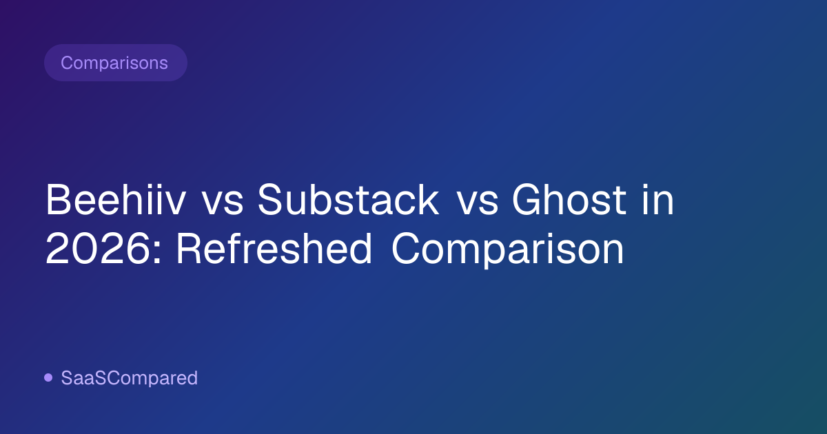 Beehiiv vs Substack vs Ghost in 2026: Refreshed Comparison