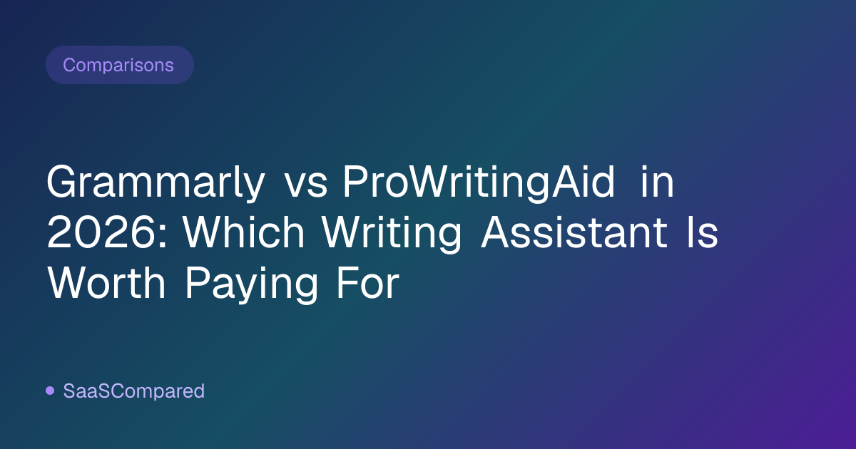 Grammarly vs ProWritingAid in 2026: Which Writing Assistant Is Worth Paying For