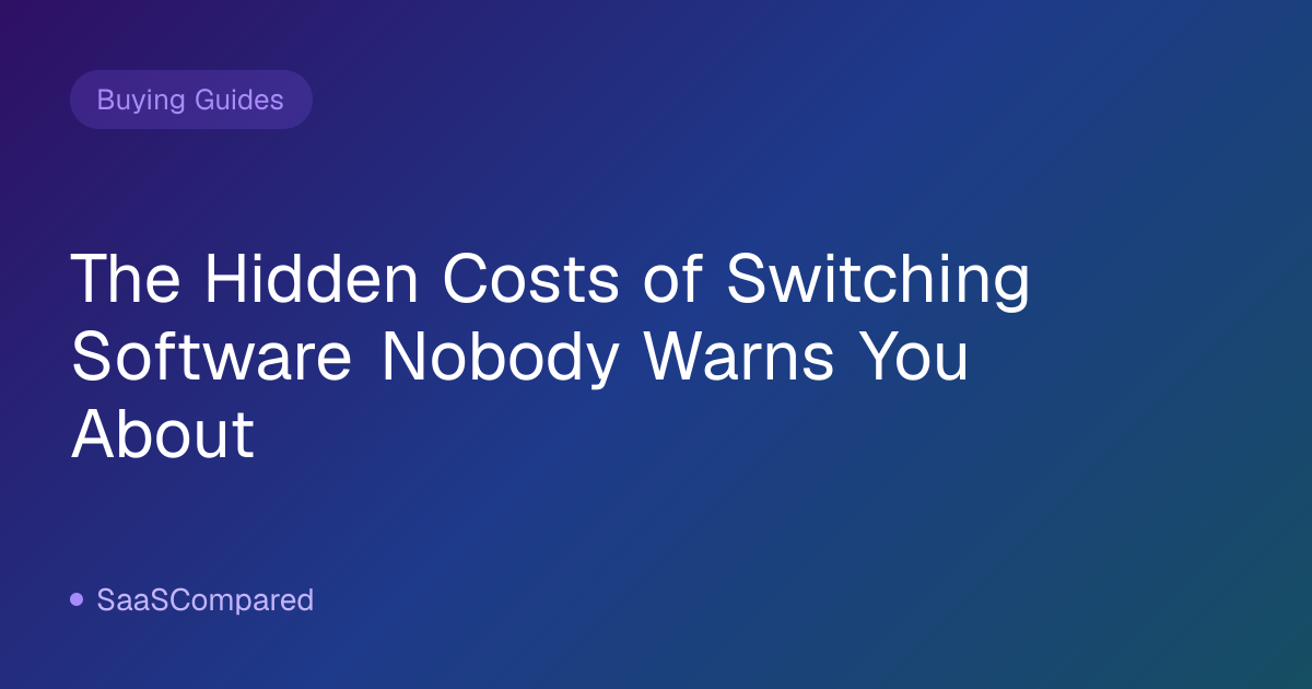The Hidden Costs of Switching Software Nobody Warns You About