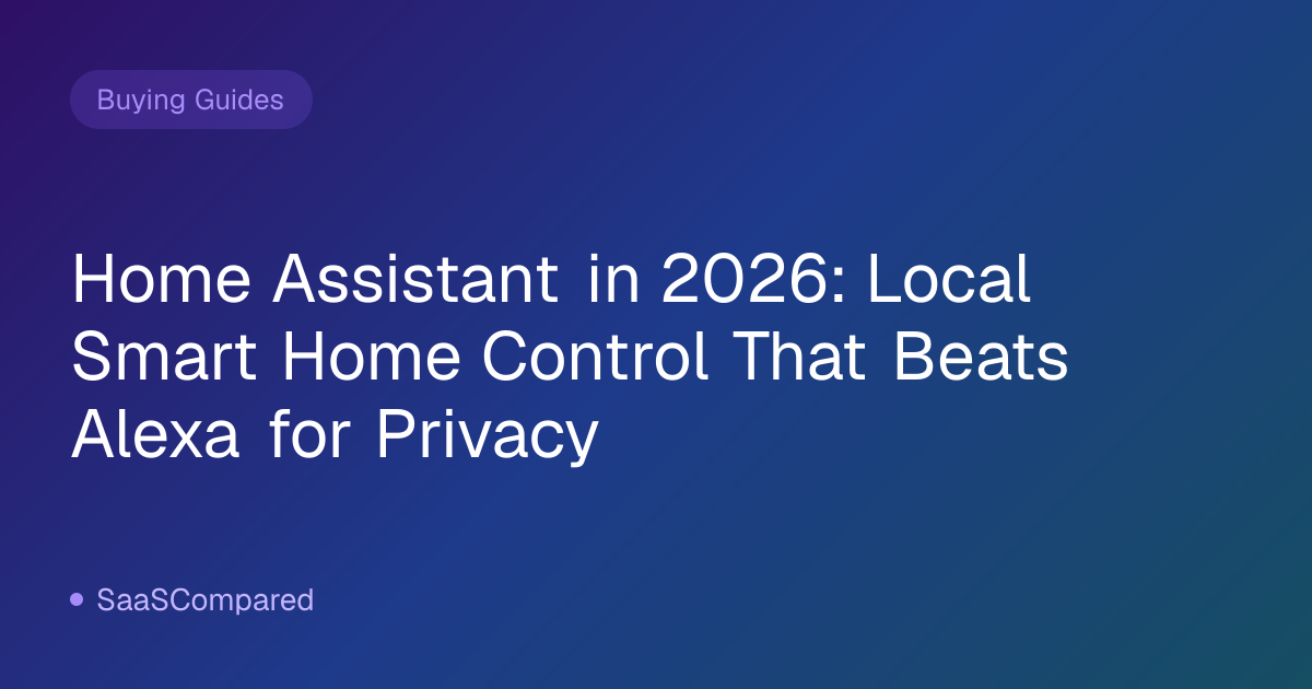 Home Assistant in 2026: Local Smart Home Control That Beats Alexa for Privacy