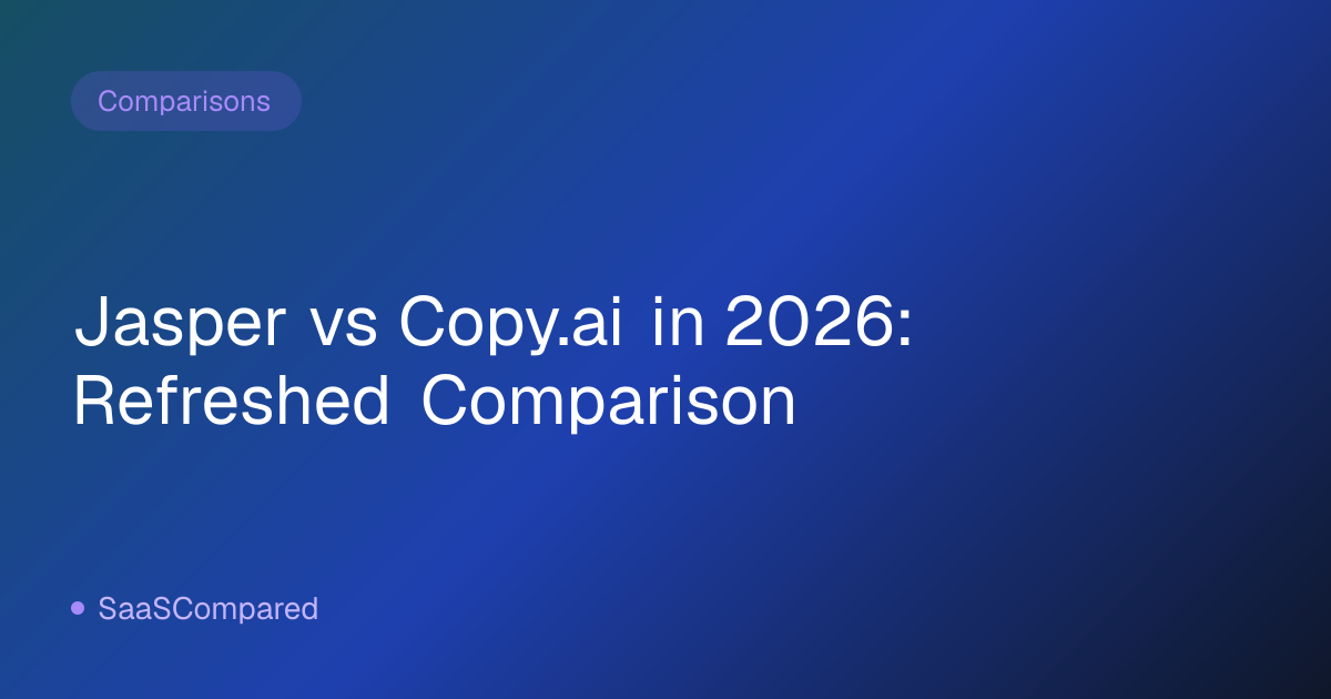 Jasper vs Copy.ai in 2026: Refreshed Comparison