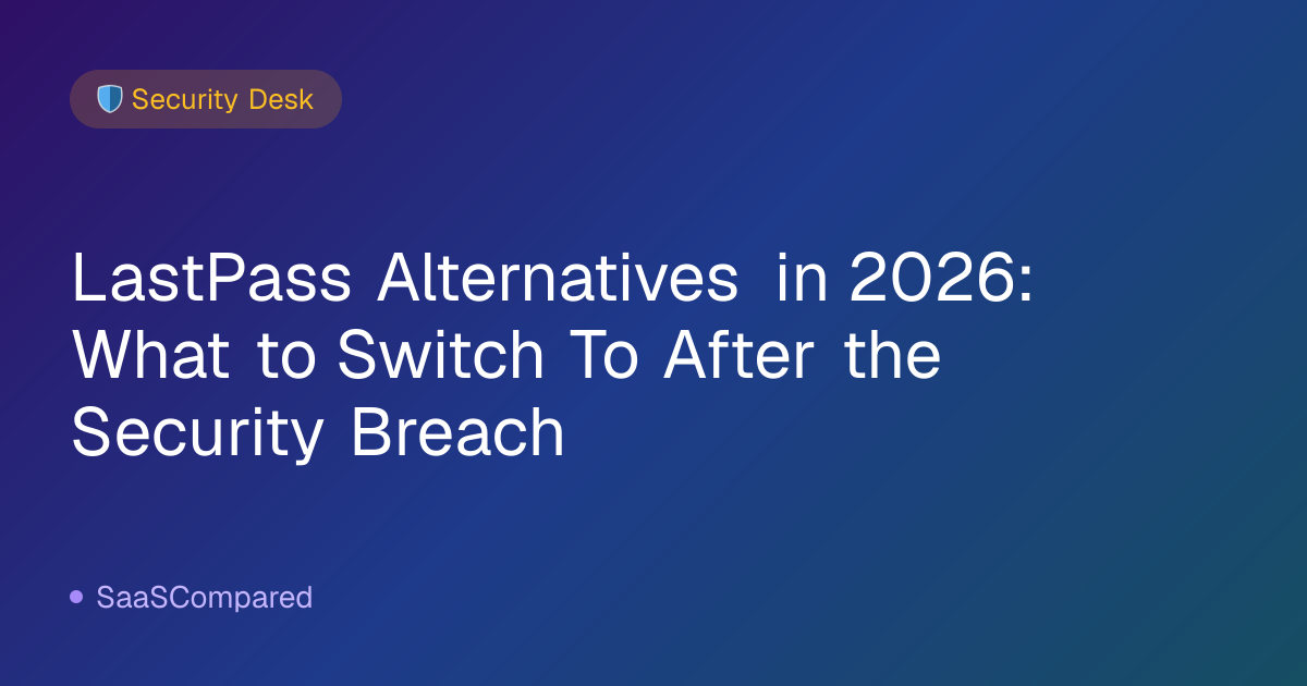 LastPass Alternatives in 2026: What to Switch To After the Security Breach