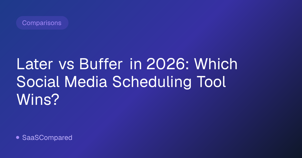 Later vs Buffer in 2026: Which Social Media Scheduling Tool Wins?