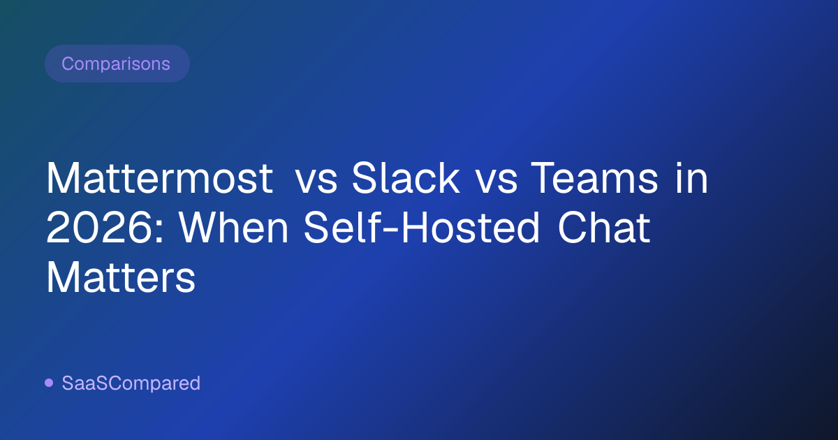 Mattermost vs Slack vs Teams in 2026: When Self-Hosted Chat Matters