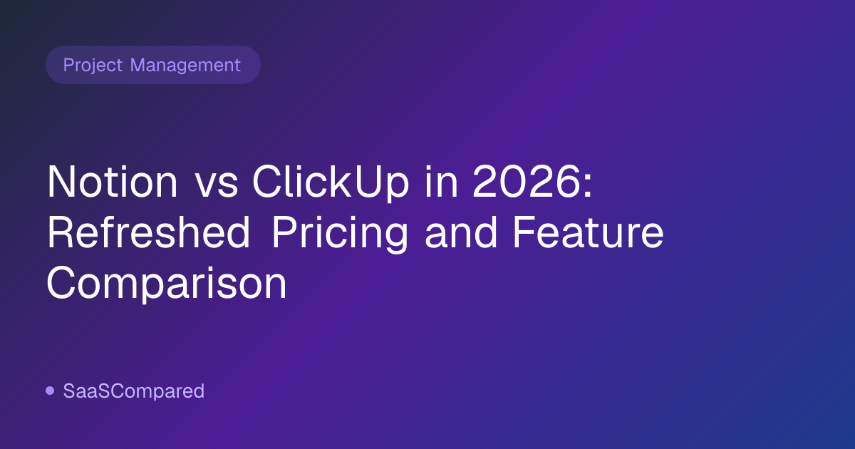Notion vs ClickUp in 2026: Refreshed Pricing and Feature Comparison