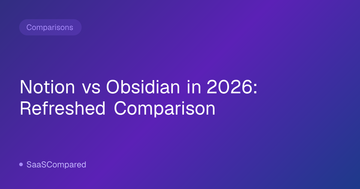 Notion vs Obsidian in 2026: Refreshed Comparison