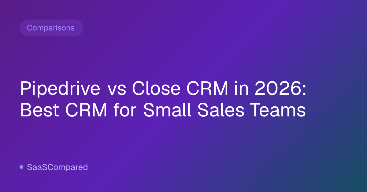 Pipedrive vs Close CRM in 2026: Best CRM for Small Sales Teams