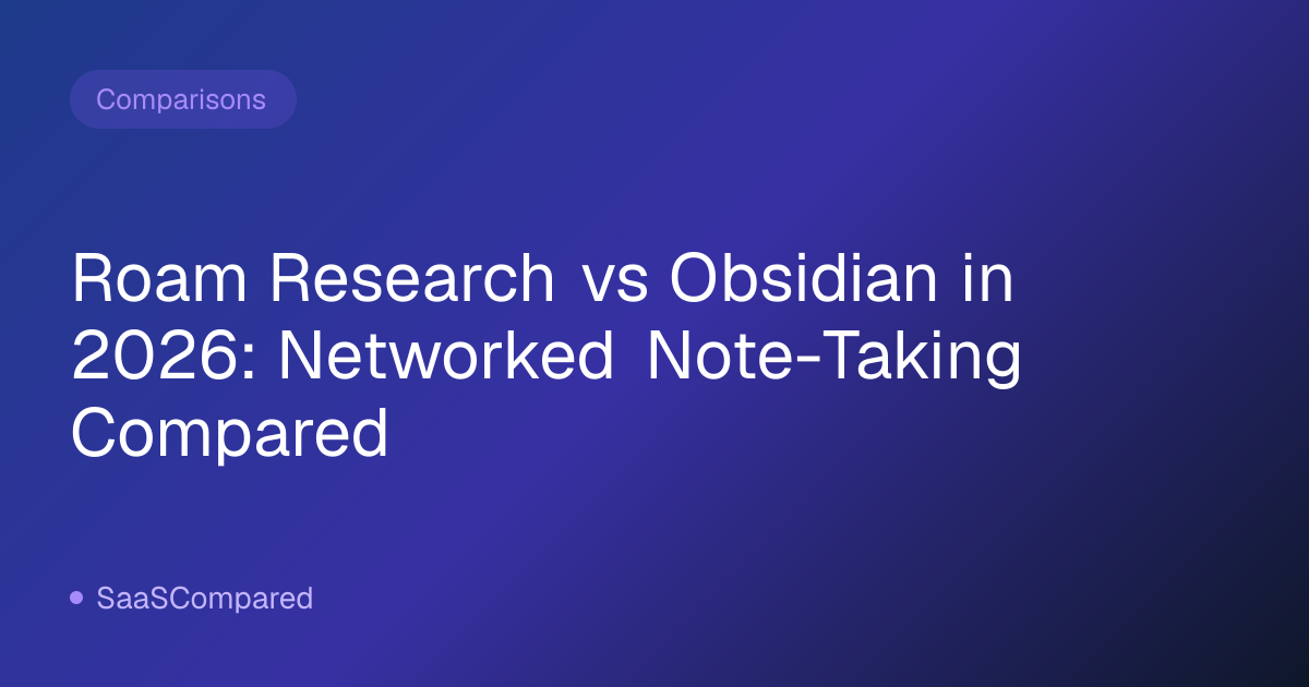 Roam Research vs Obsidian in 2026: Networked Note-Taking Compared