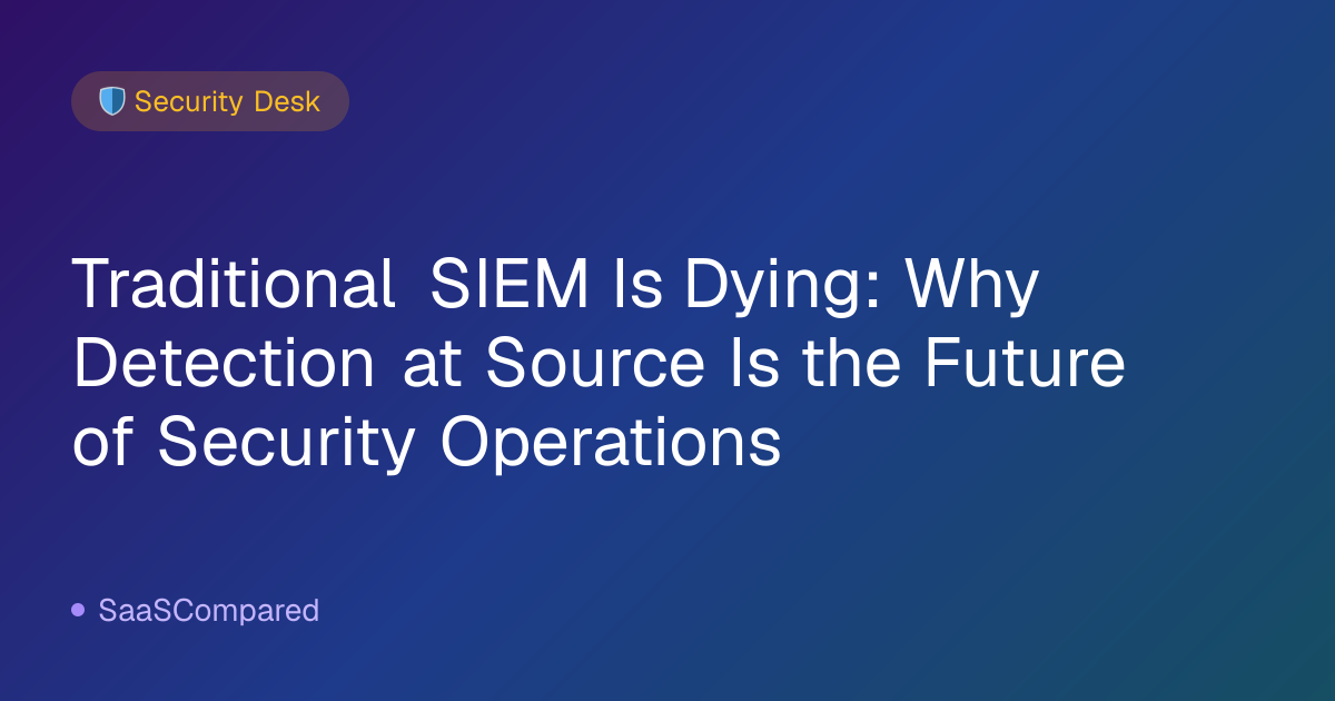 Traditional SIEM Is Dying: Why Detection at Source Is the Future of Security Operations