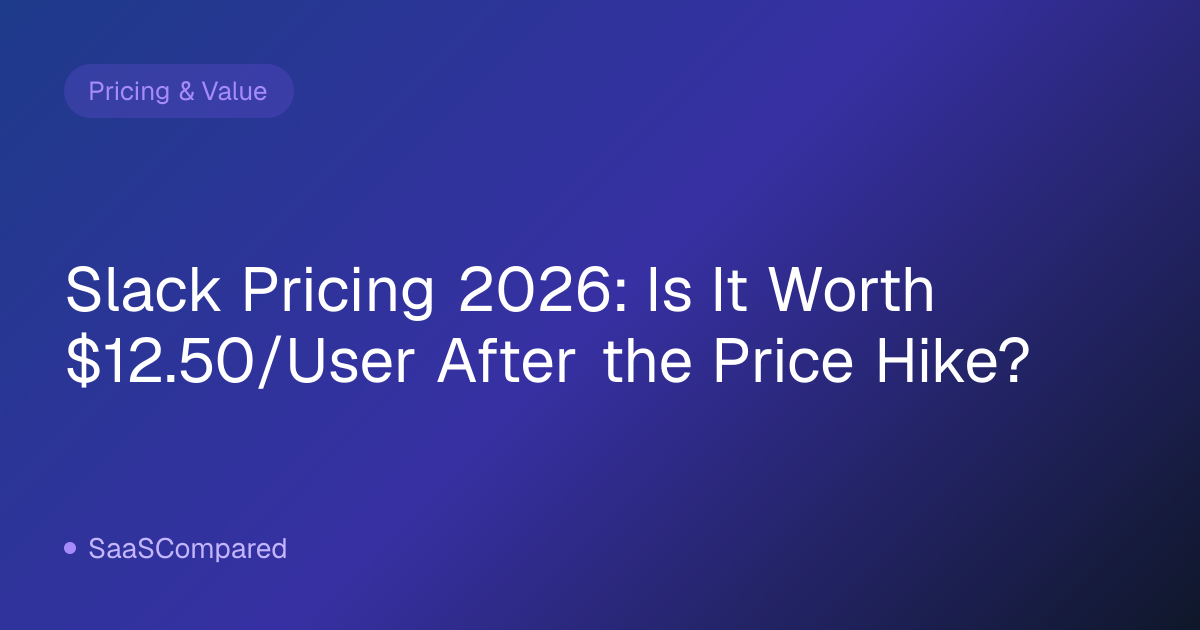 Slack Pricing 2026: Is It Worth $12.50/User After the Price Hike?