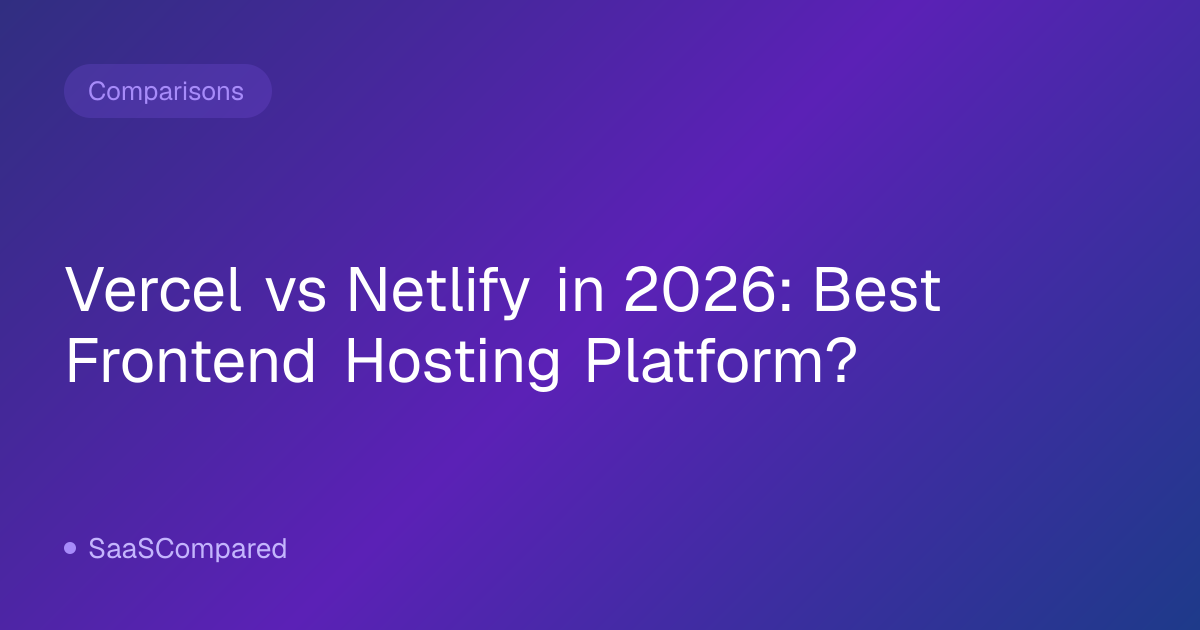 Vercel vs Netlify in 2026: Best Frontend Hosting Platform?
