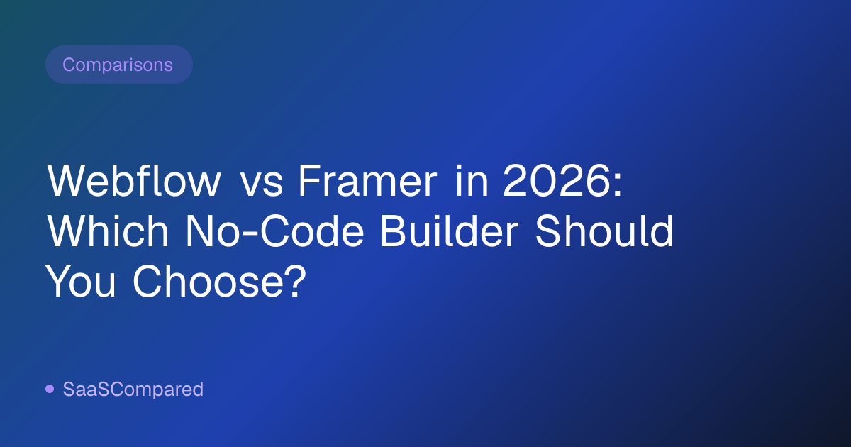 Webflow vs Framer in 2026: Which No-Code Builder Should You Choose?