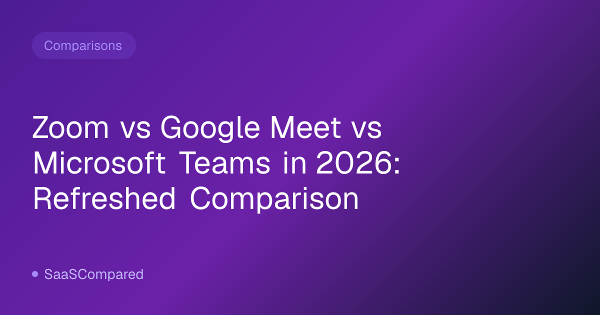 Zoom vs Google Meet vs Microsoft Teams in 2026: Refreshed Comparison
