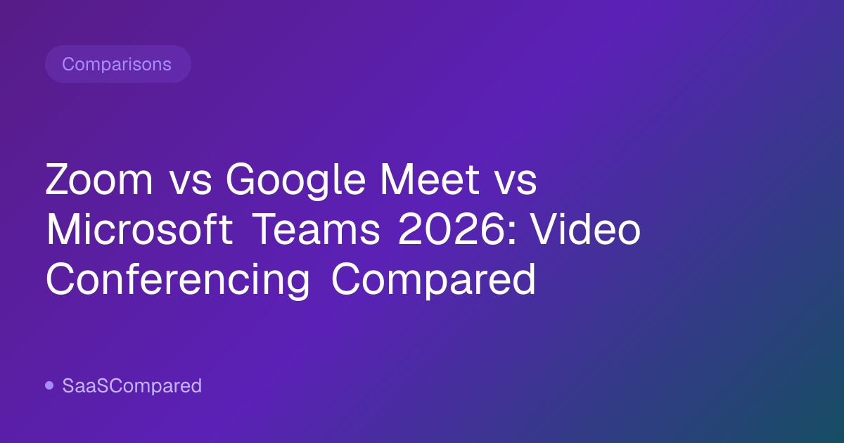 Zoom vs Google Meet vs Microsoft Teams 2026: Video Conferencing Compared